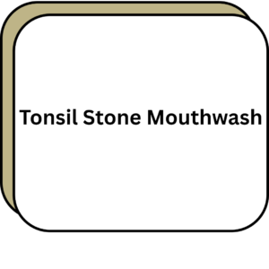 Tonsil Stone Mouthwash