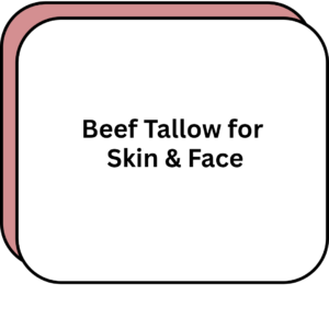 Beef Tallow for Skin & Face