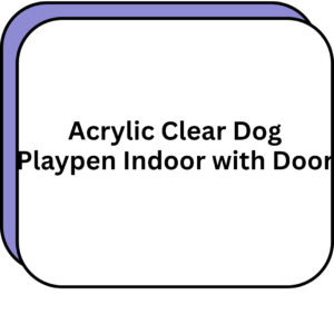 Acrylic Clear Dog Playpen Indoor with Door