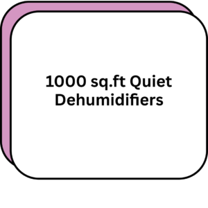 1000 sq.ft Quiet Dehumidifiers