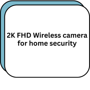 2K FHD Wireless camera for home security