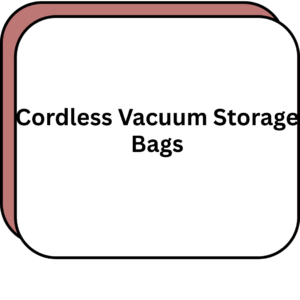 Cordless Vacuum Storage Bags