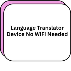 Language Translator Device No WiFi Needed
