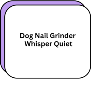 Dog Nail Grinder Whisper Quiet