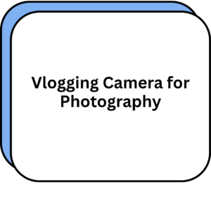 Vlogging Camera for Photography