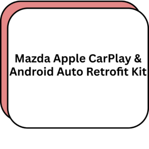 Mazda Apple CarPlay & Android Auto Retrofit Kit