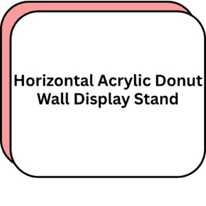 Horizontal Acrylic Donut Wall Display Stand