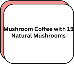Mushroom Coffee with 15 Natural Mushrooms