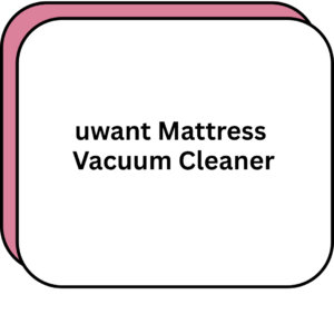 uwant Mattress Vacuum Cleaner