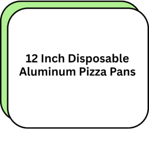 12 Inch Disposable Aluminum Pizza Pans