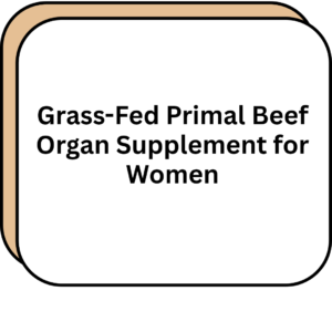Grass-Fed Primal Beef Organ Supplement for Women