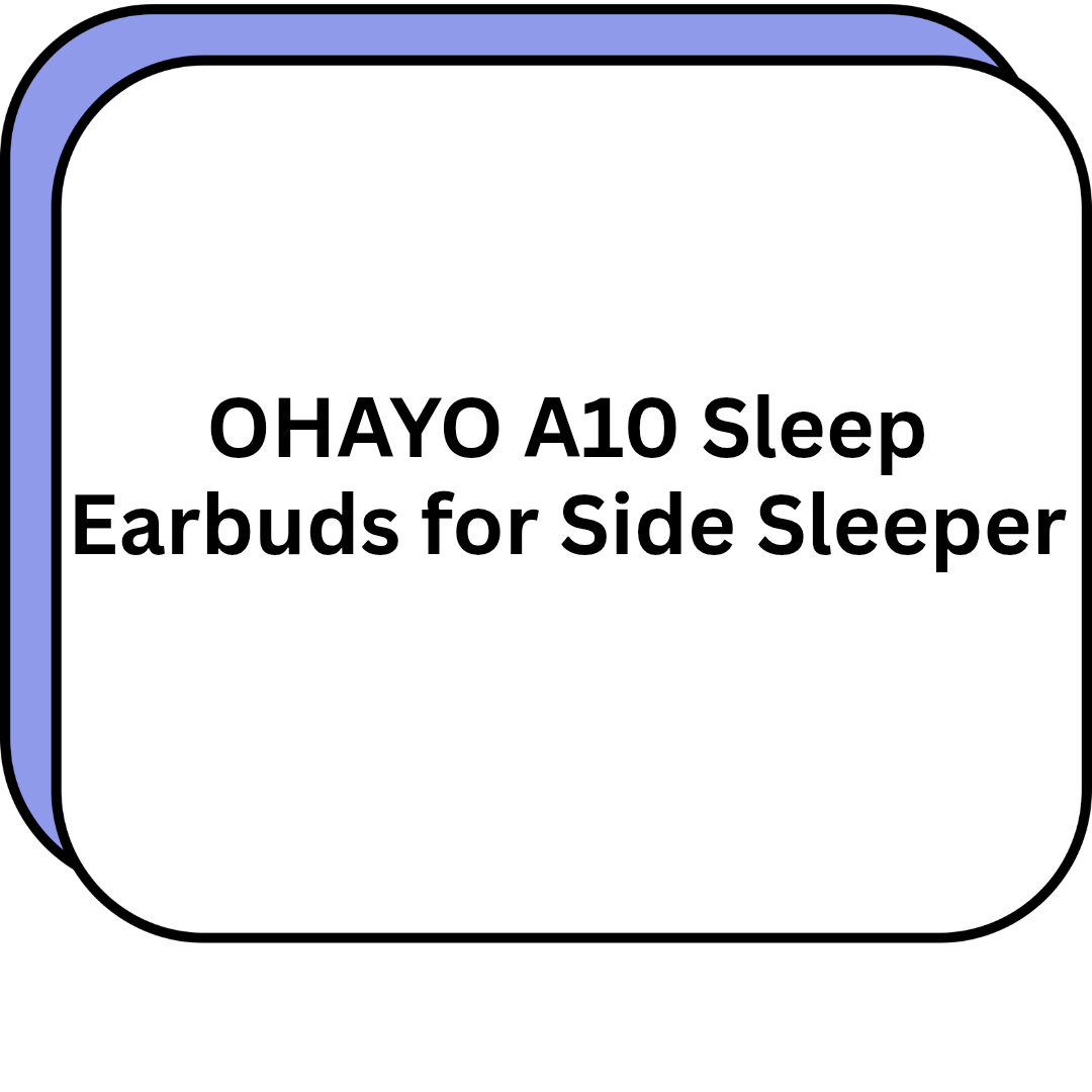 OHAYO A10 Sleep Earbuds for Side Sleeper