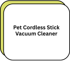 Pet Cordless Stick Vacuum Cleaner