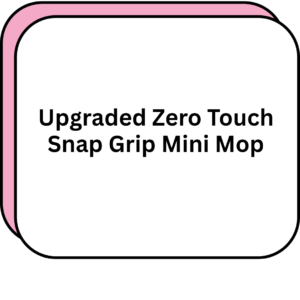 Upgraded Zero Touch Snap Grip Mini Mop