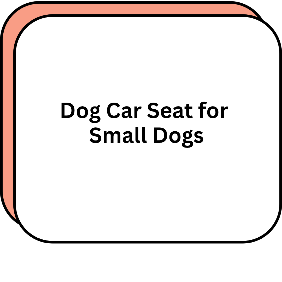 Dog Car Seat for Small Dogs