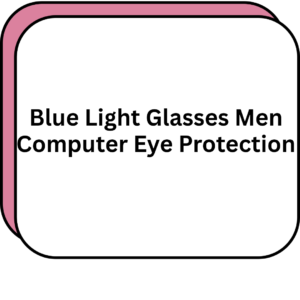 Blue Light Glasses Men Computer Eye Protection