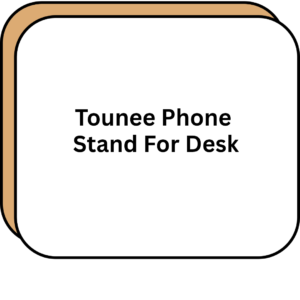 Tounee Phone Stand For Desk