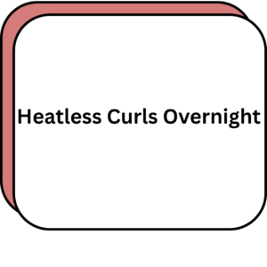 Heatless Curls Overnight