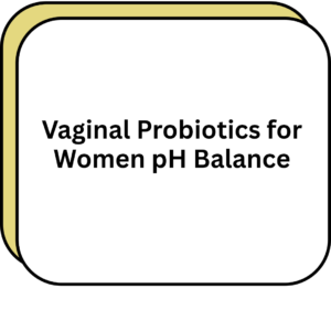 Vaginal Probiotics for Women pH Balance