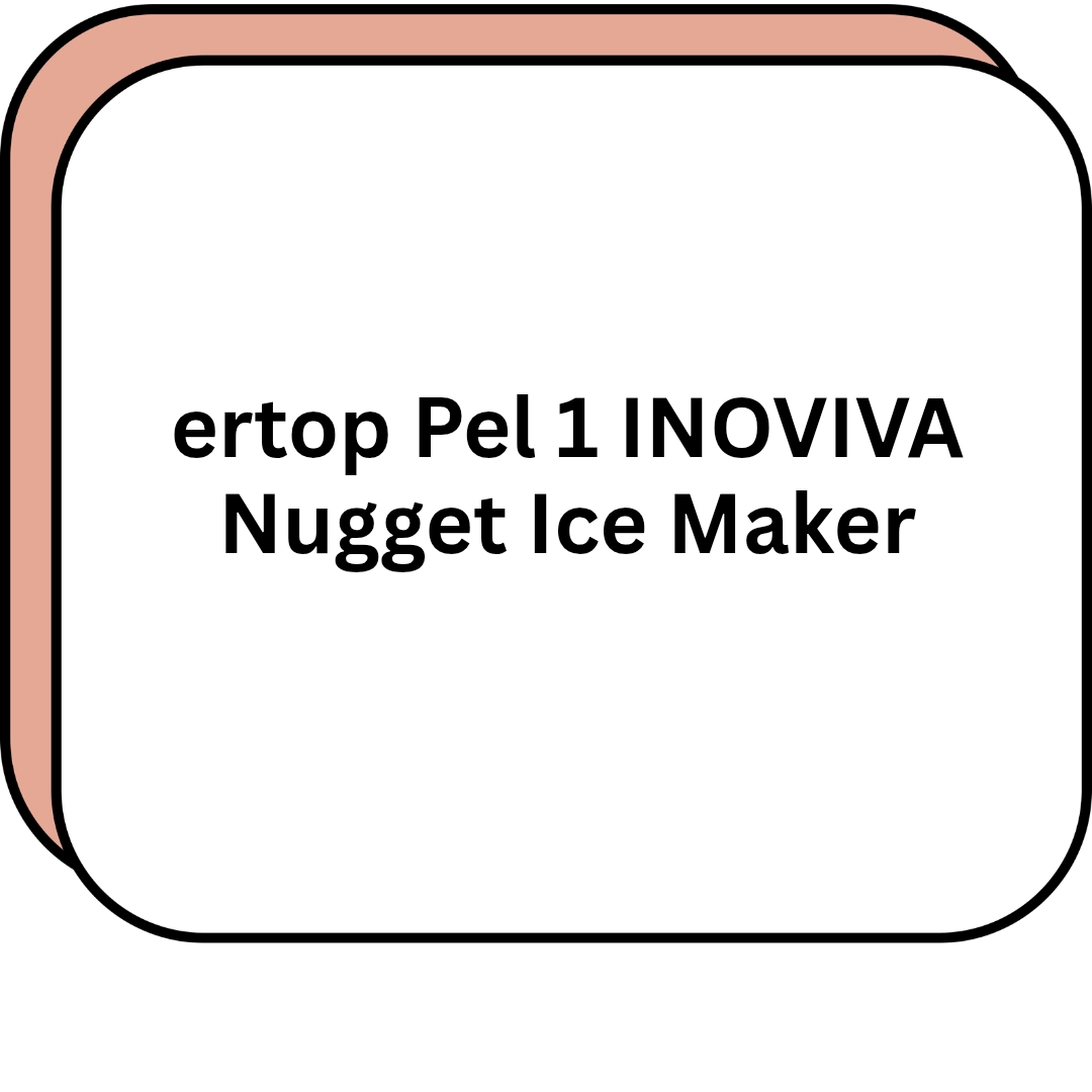 ertop Pel 1 INOVIVA Nugget Ice Maker