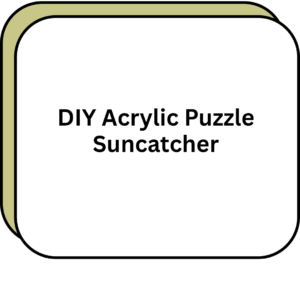 DIY Acrylic Puzzle Suncatcher