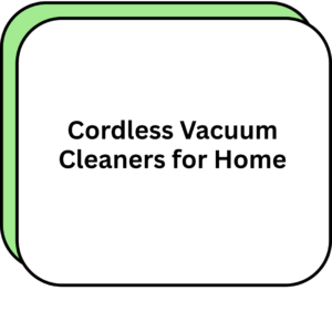 Cordless Vacuum Cleaners for Home