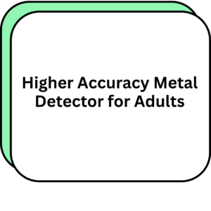 Higher Accuracy Metal Detector for Adults
